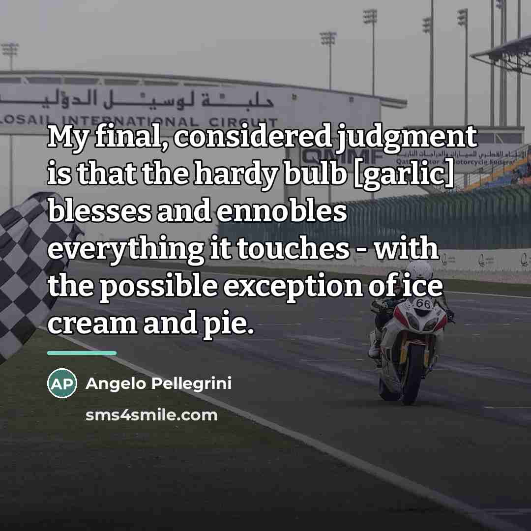 “My final, considered judgment is that the hardy bulb [garlic]…” quote by Angelo Pellegrini