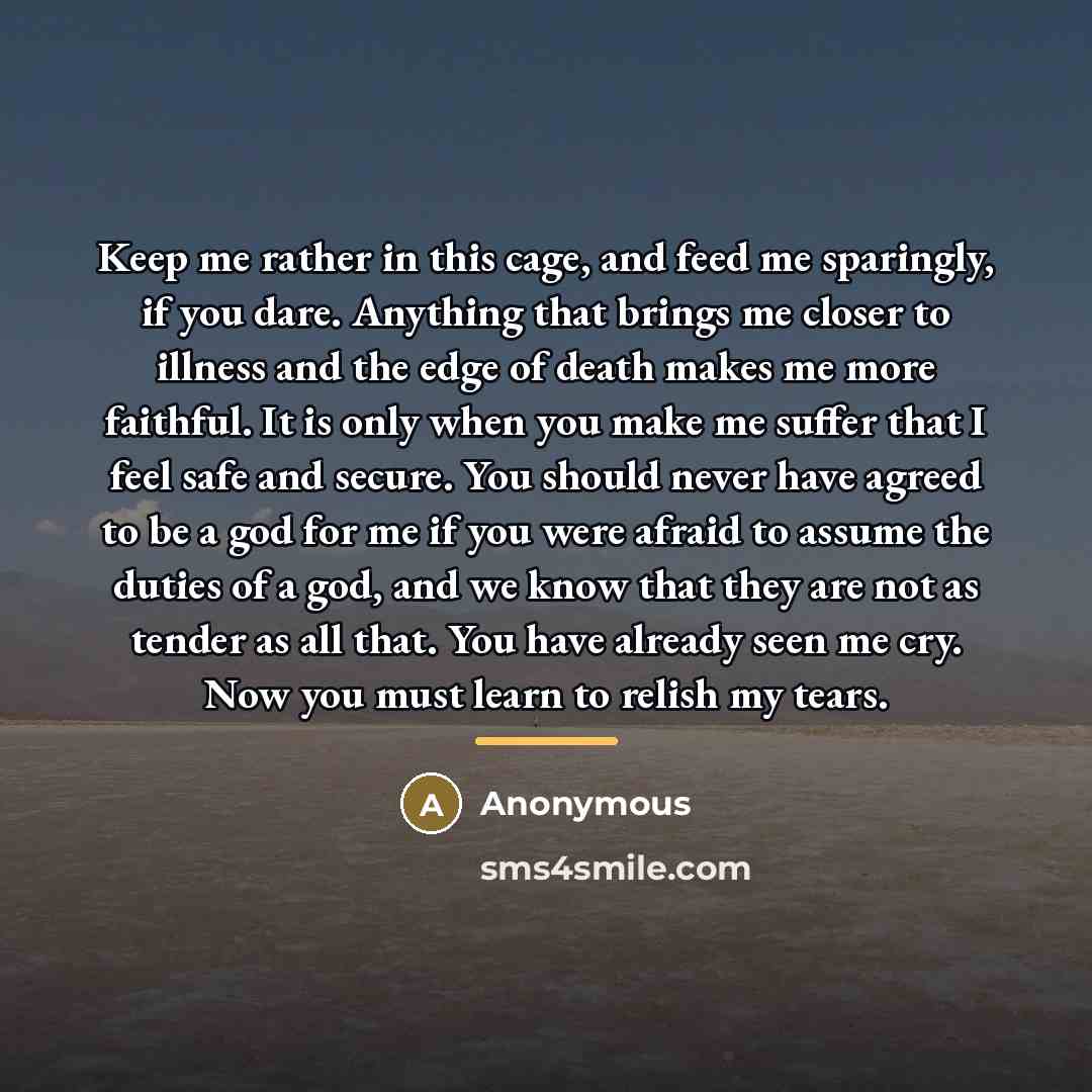 “Keep me rather in this cage, and feed me sparingly,…” quote by Anonymous