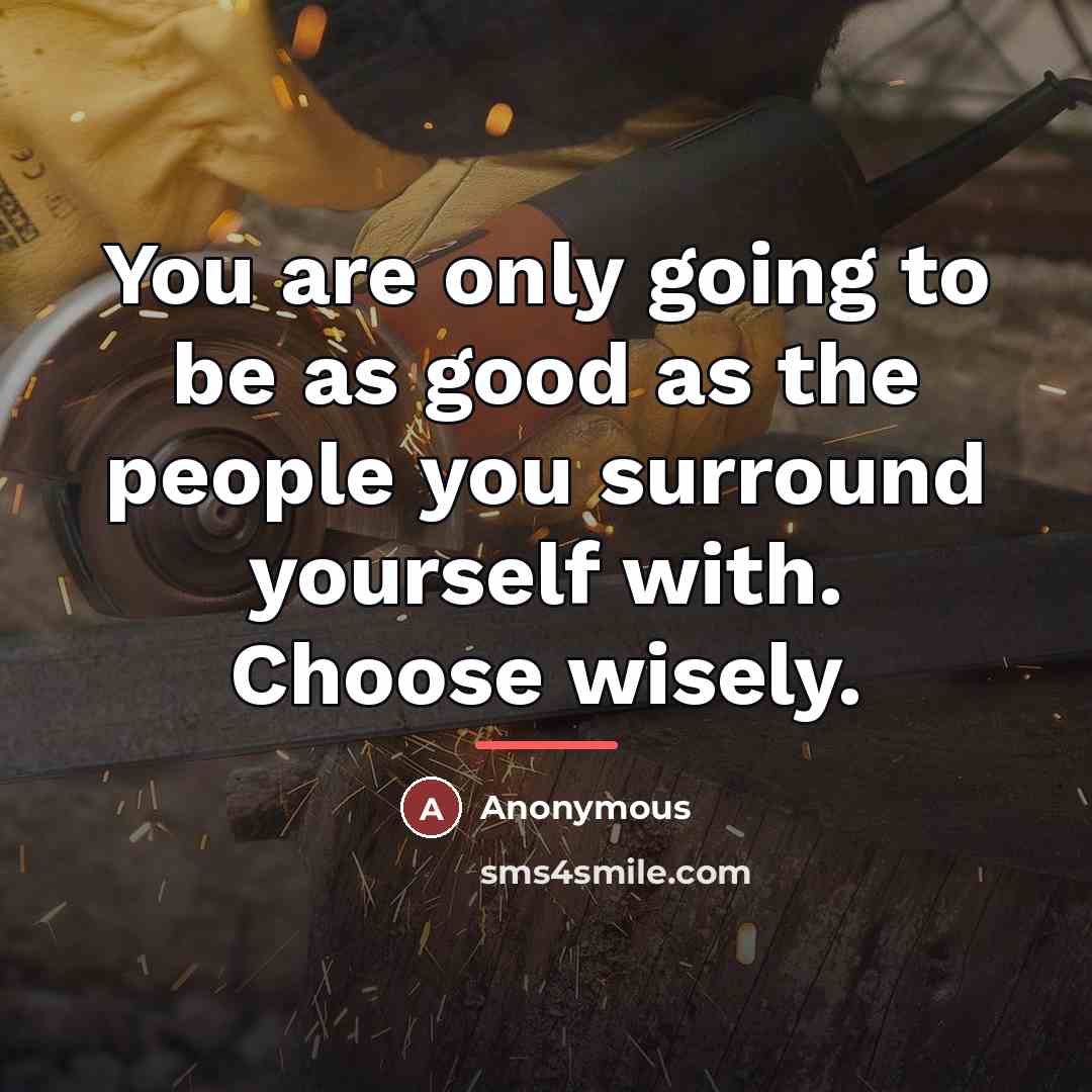 “You are only going to be as good as the…” quote by Anonymous
