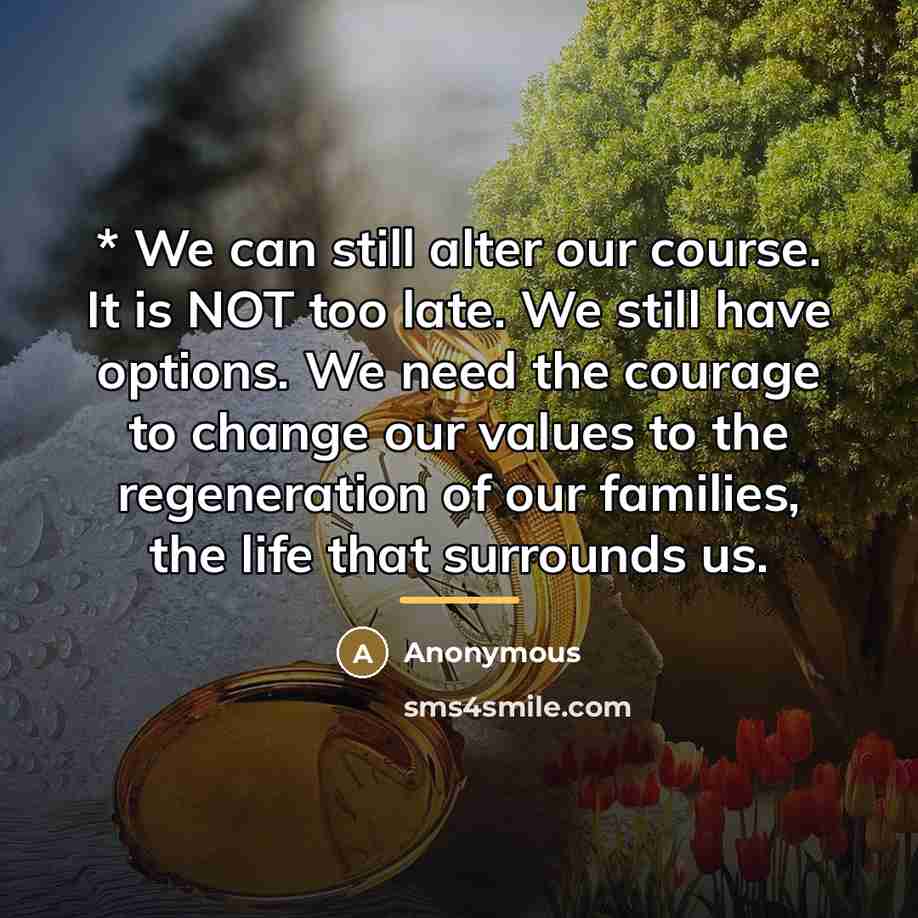 “* We can still alter our course. It is NOT…” quote by Anonymous