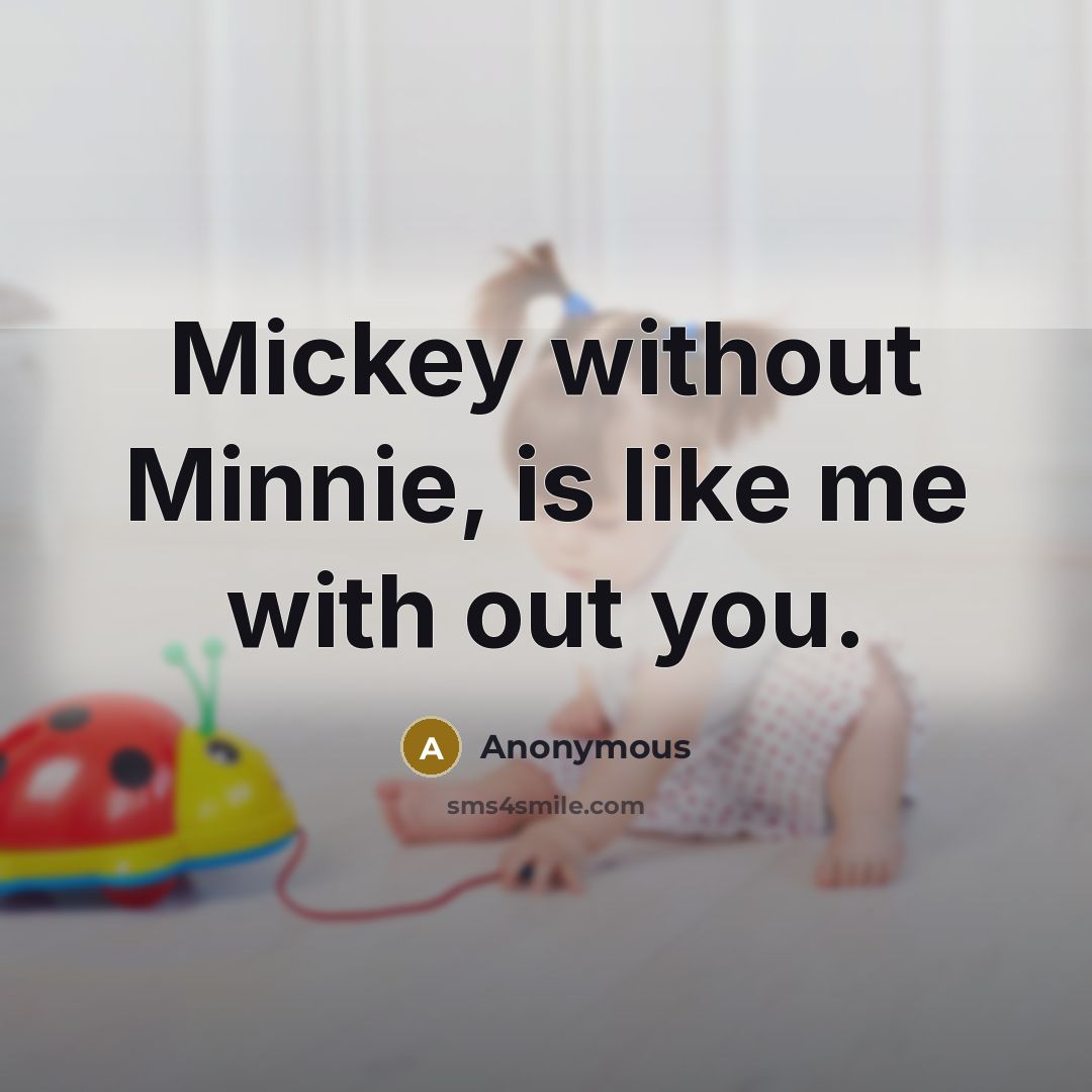 “Mickey without Minnie, is like me with out you.…” quote by Anonymous
