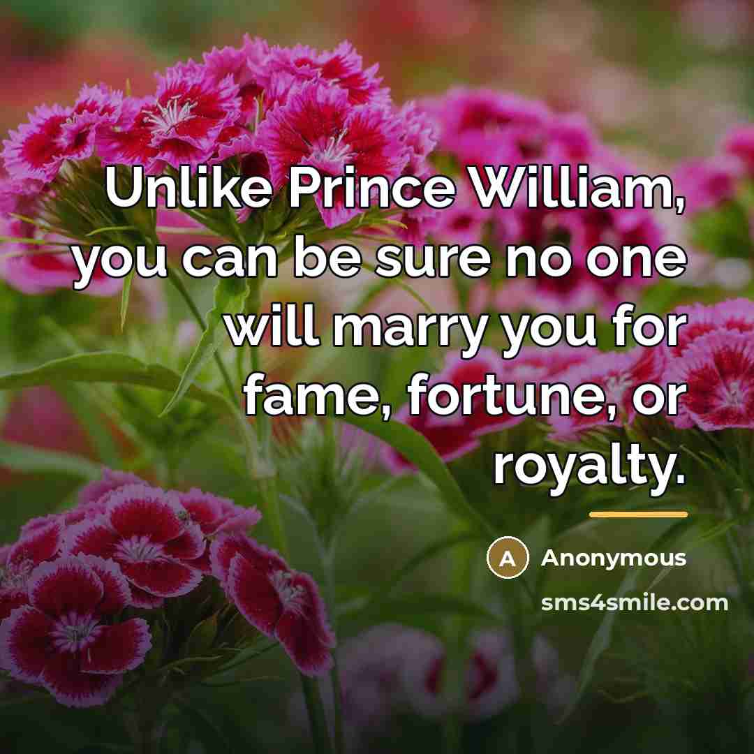 “Unlike Prince William, you can be sure no one will…” quote by Anonymous