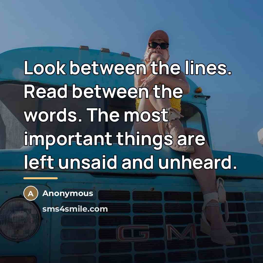 “Look between the lines. Read between the words. The most…” quote by Anonymous