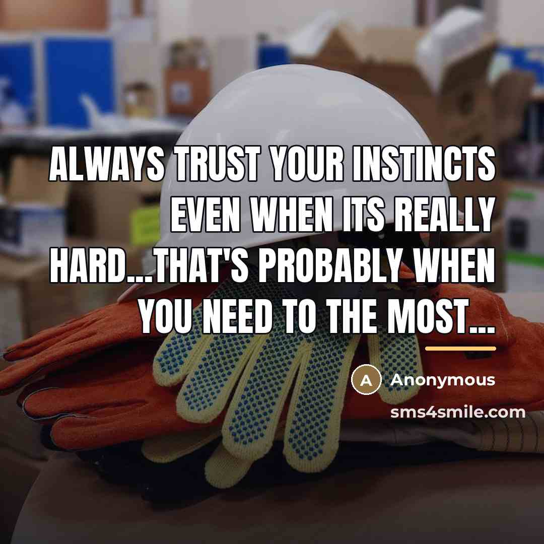 “Always trust your instincts even when its really hard...that's probably…” quote by Anonymous