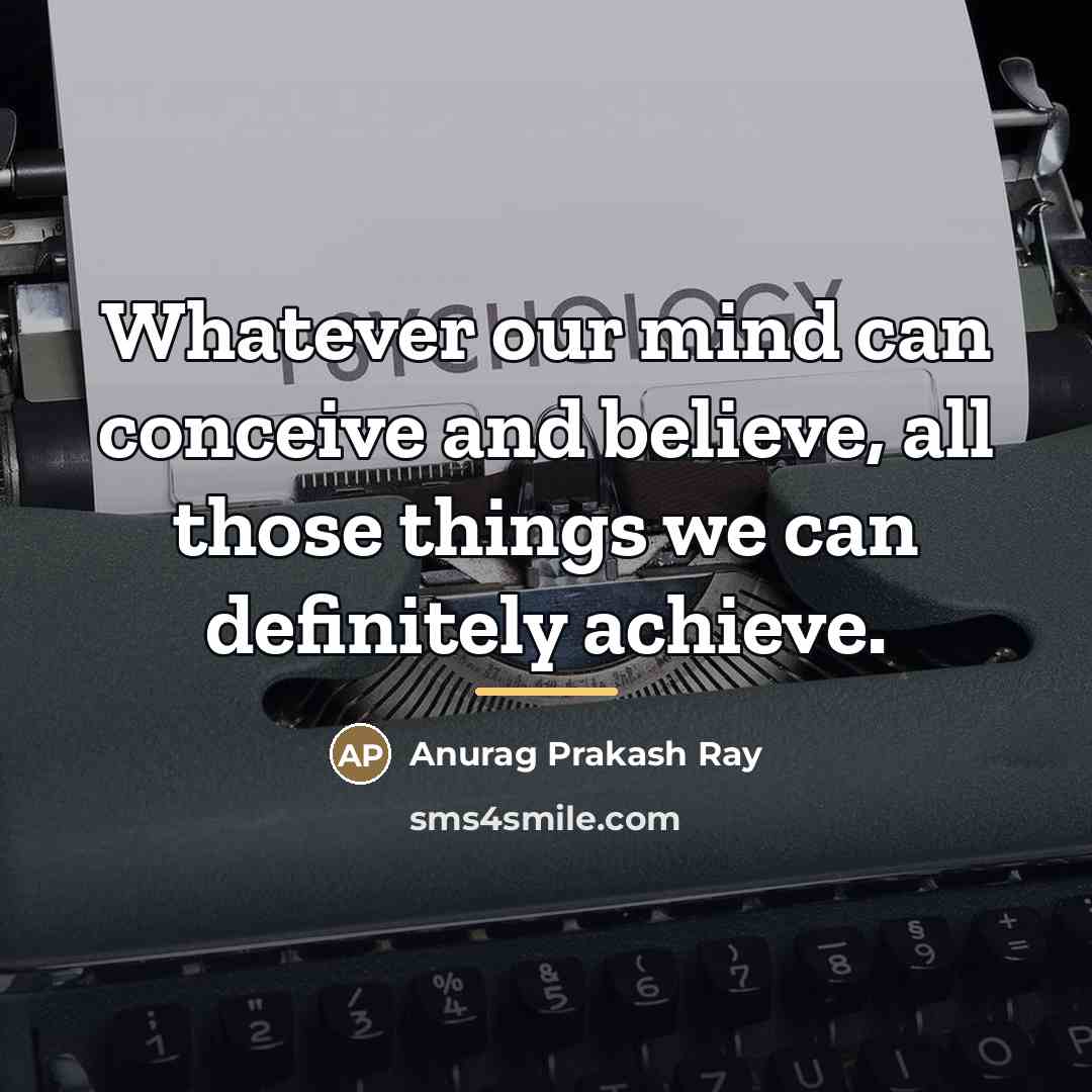 “Whatever our mind can conceive and believe, all those things…” quote by Anurag Prakash Ray