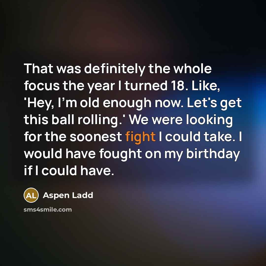 “That was definitely the whole focus the year I turned…” quote by Aspen Ladd