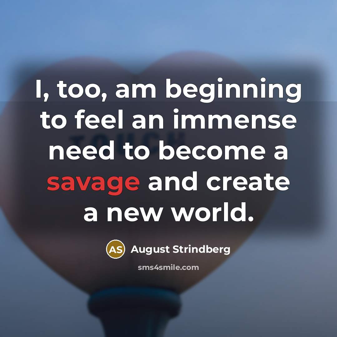 “I, too, am beginning to feel an immense need to…” quote by August Strindberg