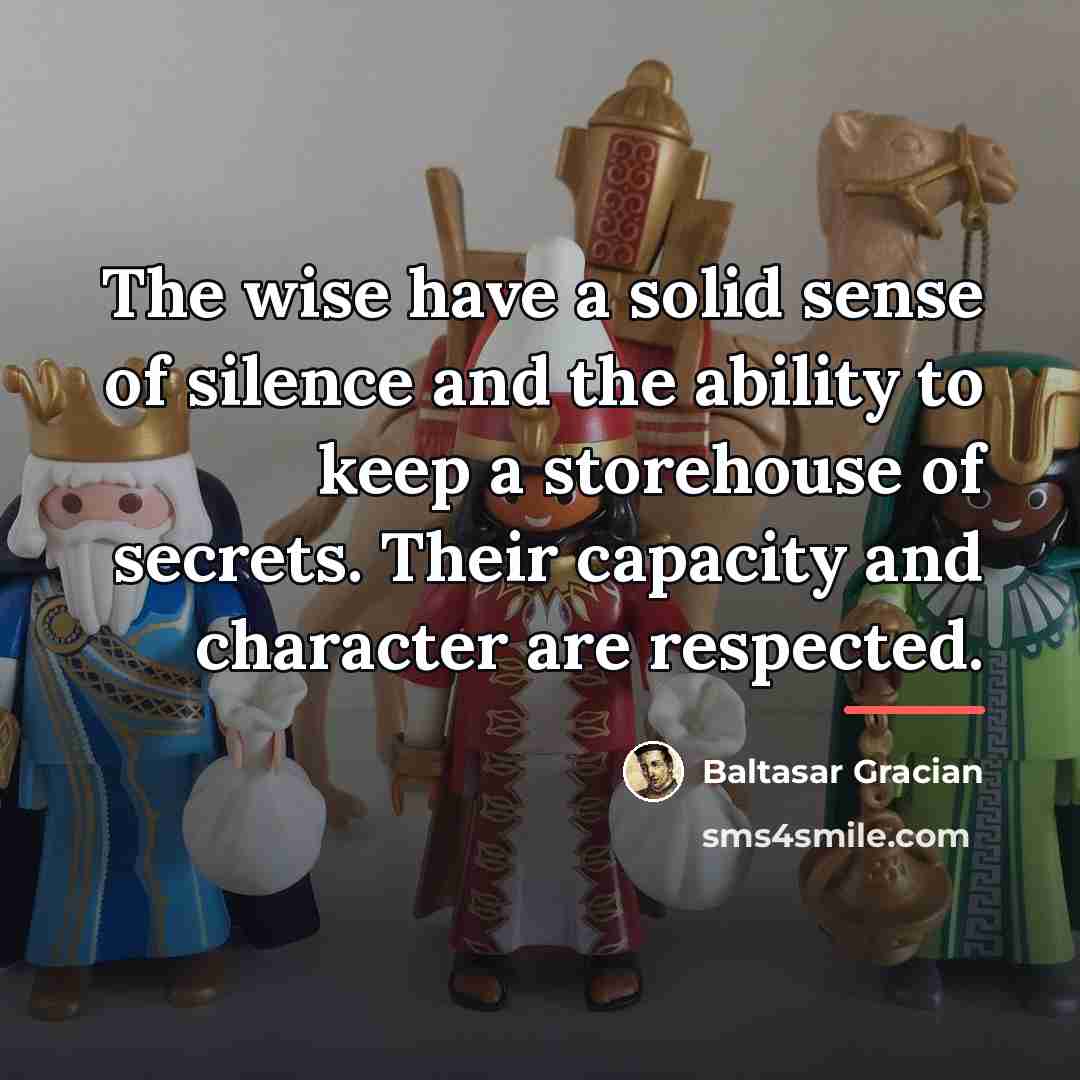 “The wise have a solid sense of silence and the…” quote by Baltasar Gracian