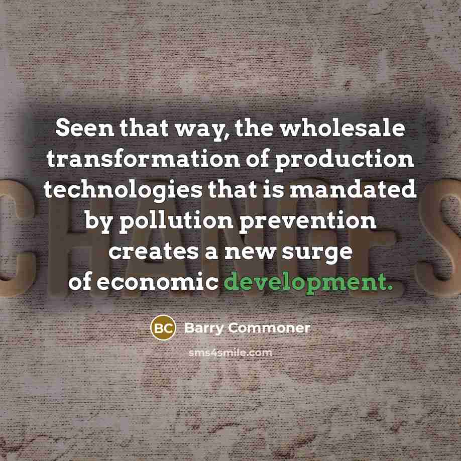 “Seen that way, the wholesale transformation of production technologies that…” quote by Barry Commoner