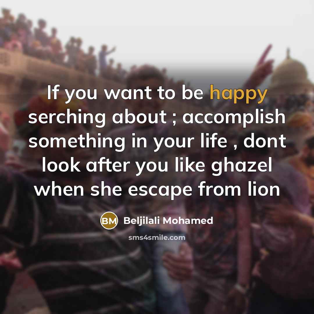 “If you want to be happy serching about ; accomplish…” quote by Beljilali Mohamed