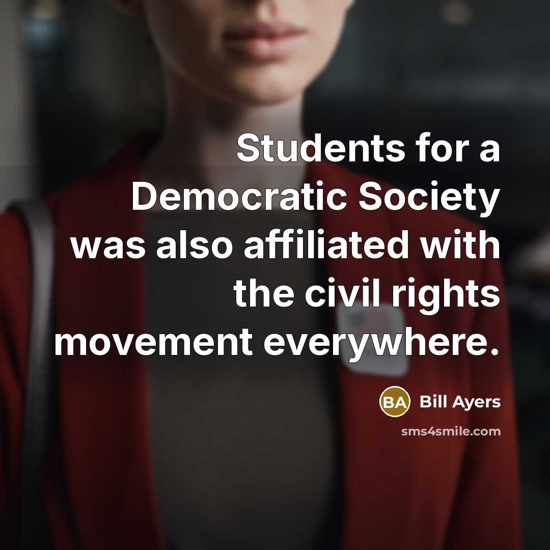 “Students for a Democratic Society was also affiliated with the…” quote by Bill Ayers