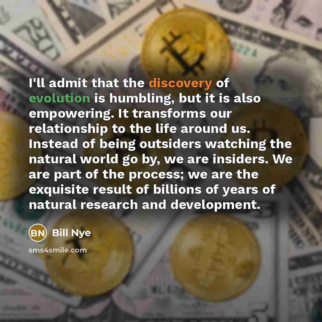 “I'll admit that the discovery of evolution is humbling, but…” quote by Bill Nye