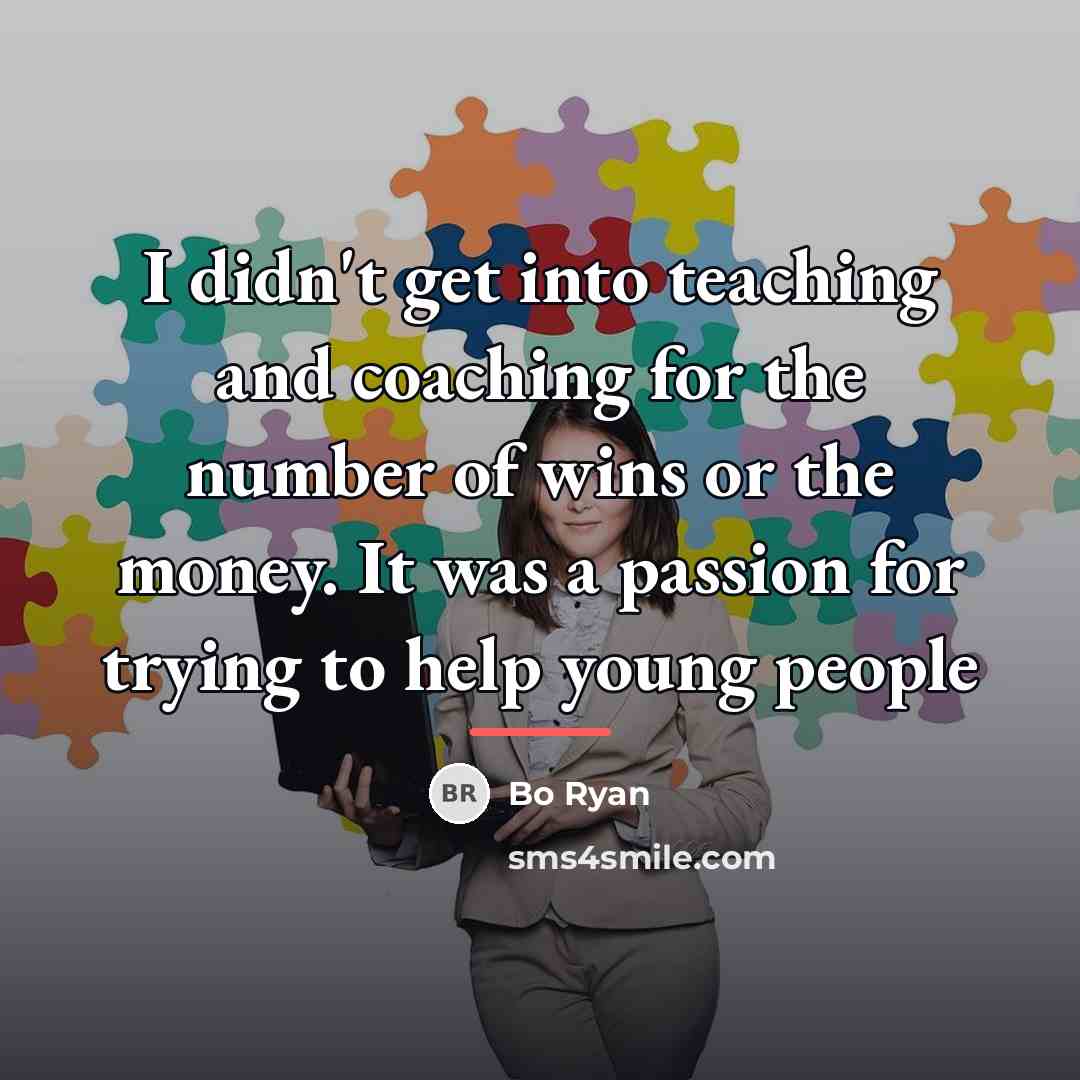 “I didn't get into teaching and coaching for the number…” quote by Bo Ryan