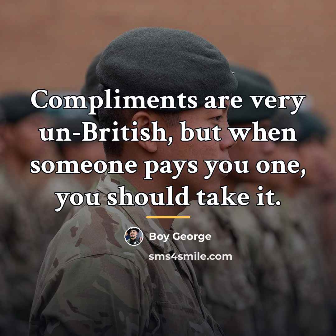 “Compliments are very un-British, but when someone pays you one,…” quote by Boy George