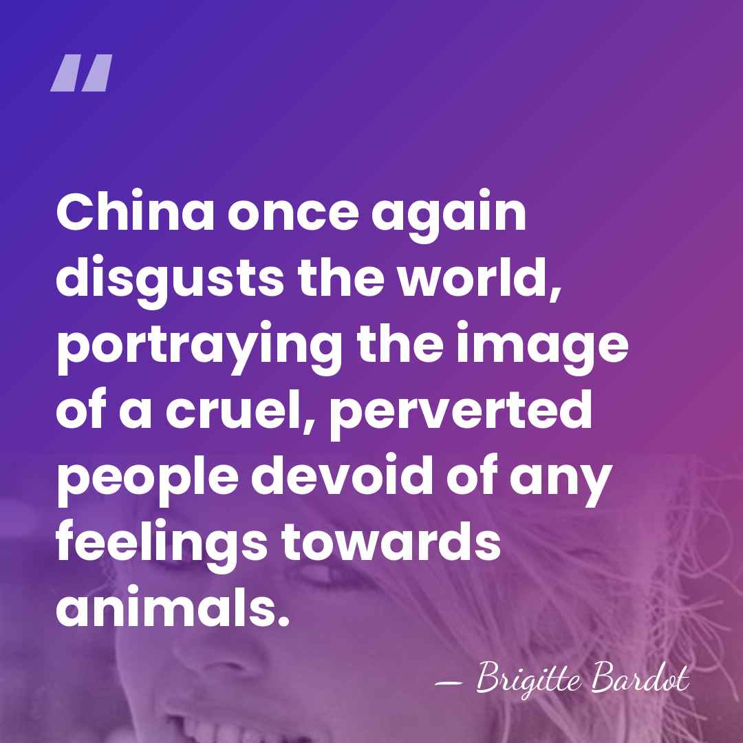 China once again disgusts the world, portraying the image of a cruel,&hellip; - Brigitte Bardot