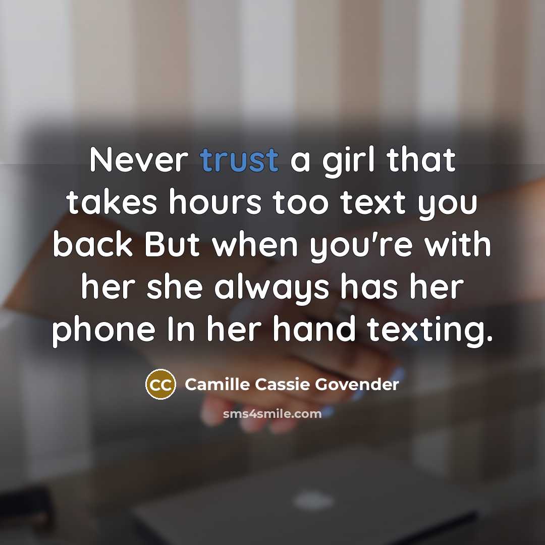“Never trust a girl that takes hours too text you…” quote by Camille Cassie Govender