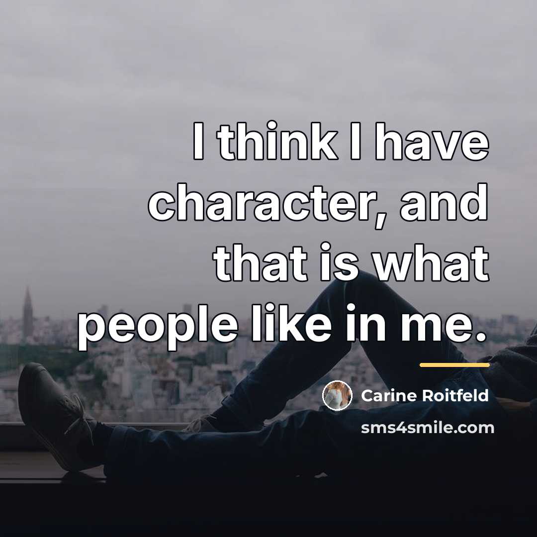 “I think I have character, and that is what people…” quote by Carine Roitfeld