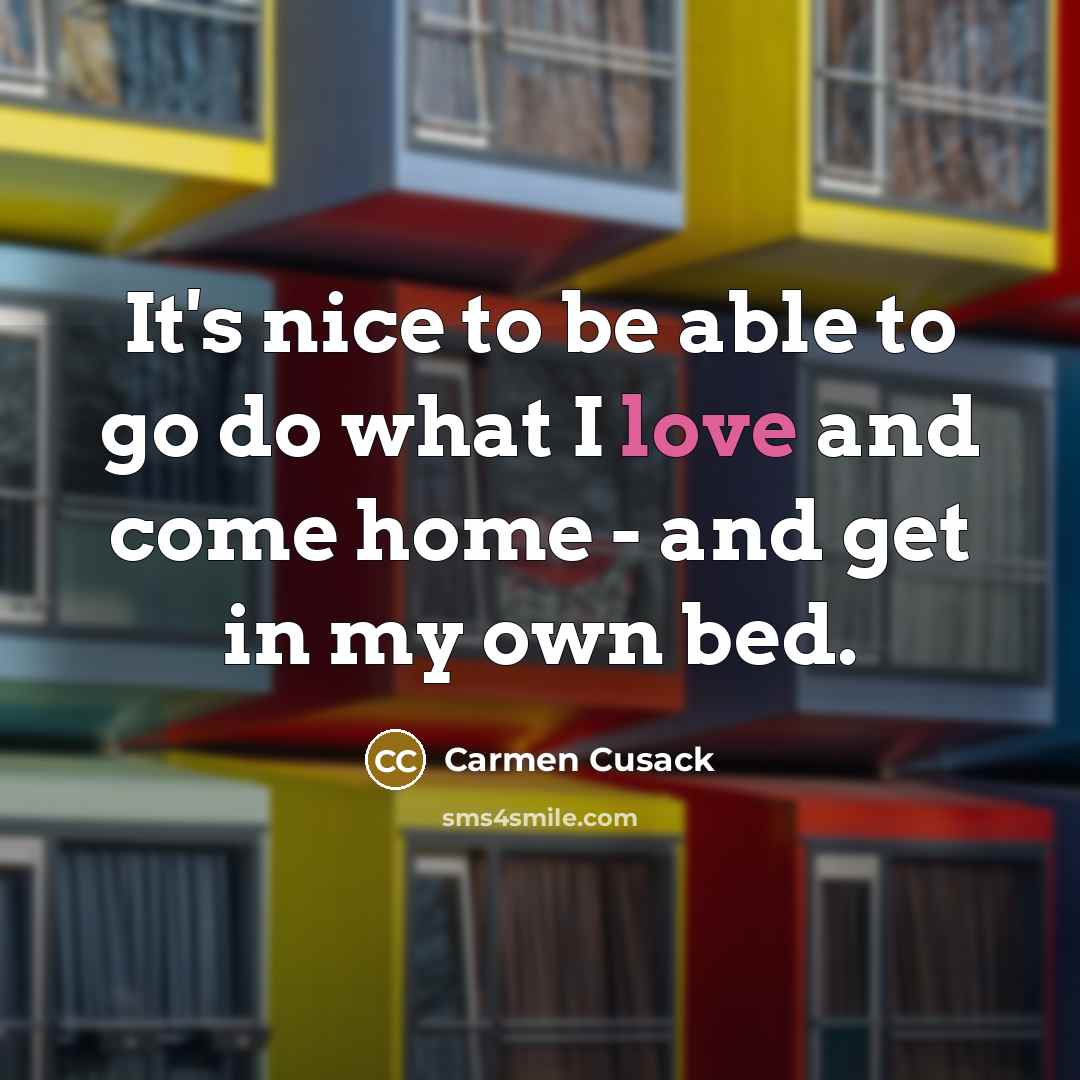 “It's nice to be able to go do what I…” quote by Carmen Cusack