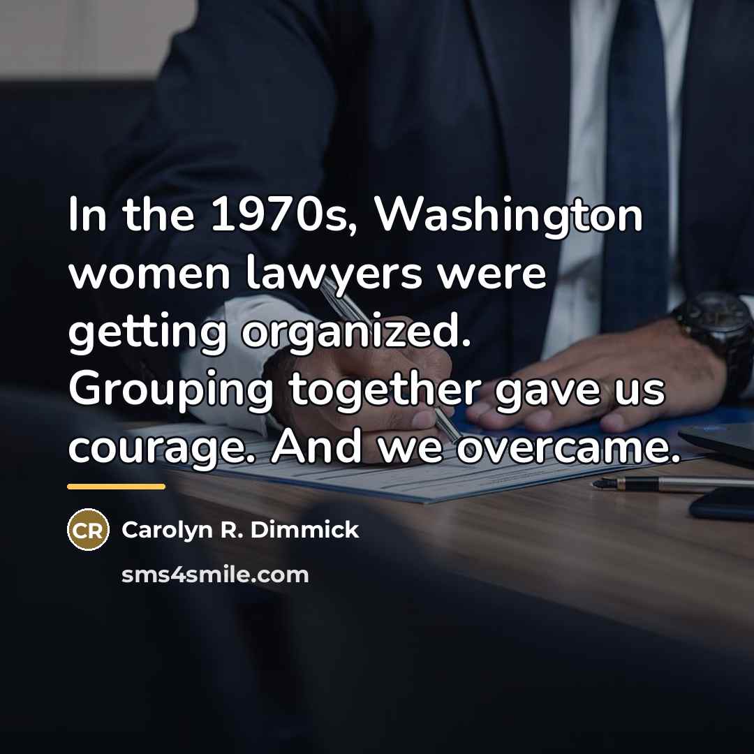 “In the 1970s, Washington women lawyers were getting organized. Grouping…” quote by Carolyn R. Dimmick
