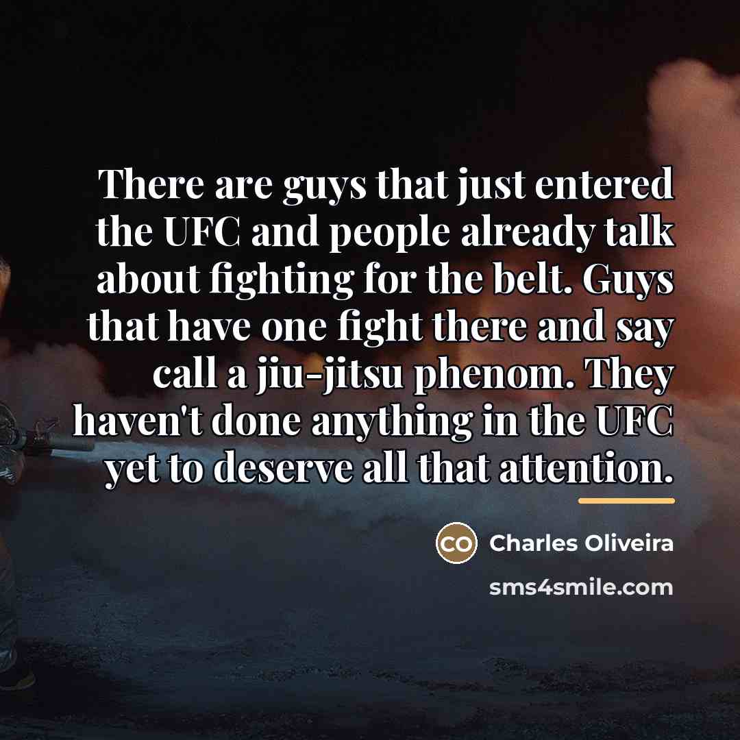 “There are guys that just entered the UFC and people…” quote by Charles Oliveira