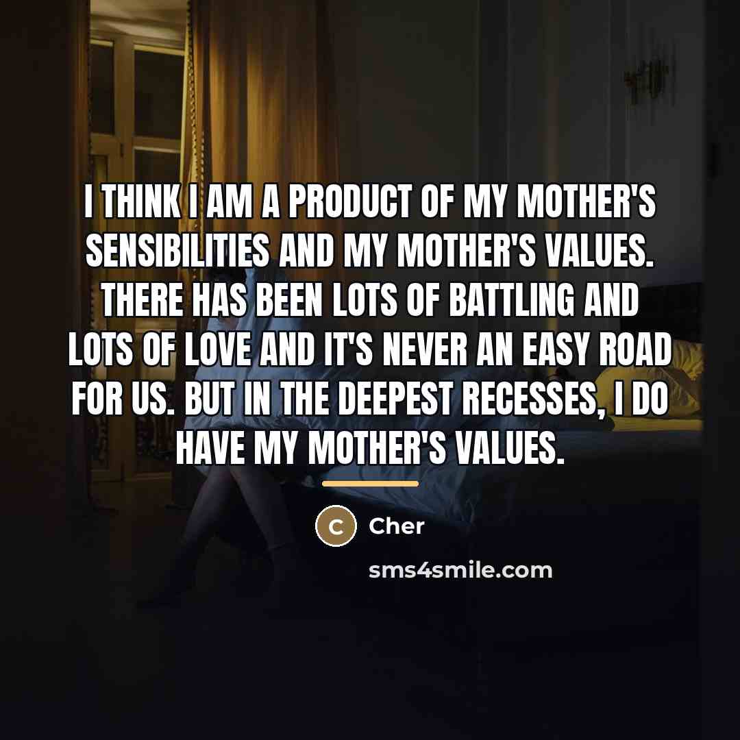 “I think I am a product of my mother's sensibilities…” quote by Cher
