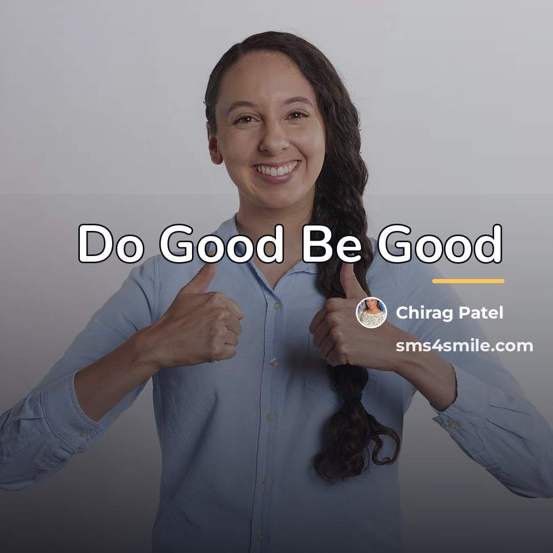 “Do Good Be Good…” quote by Chirag Patel