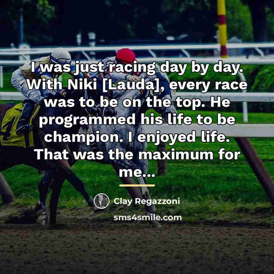 “I was just racing day by day. With Niki [Lauda],…” quote by Clay Regazzoni