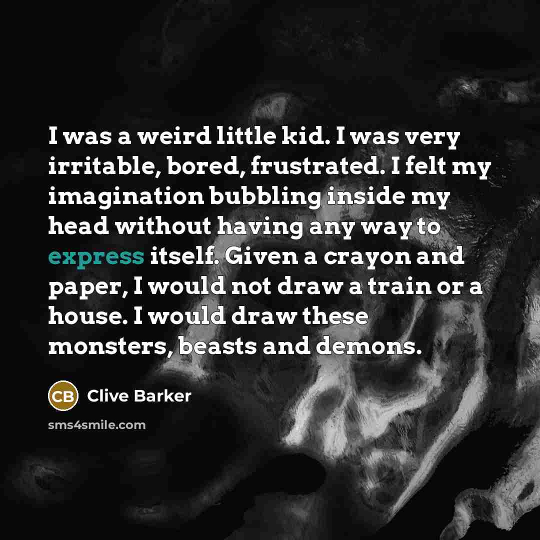 “I was a weird little kid. I was very irritable,…” quote by Clive Barker