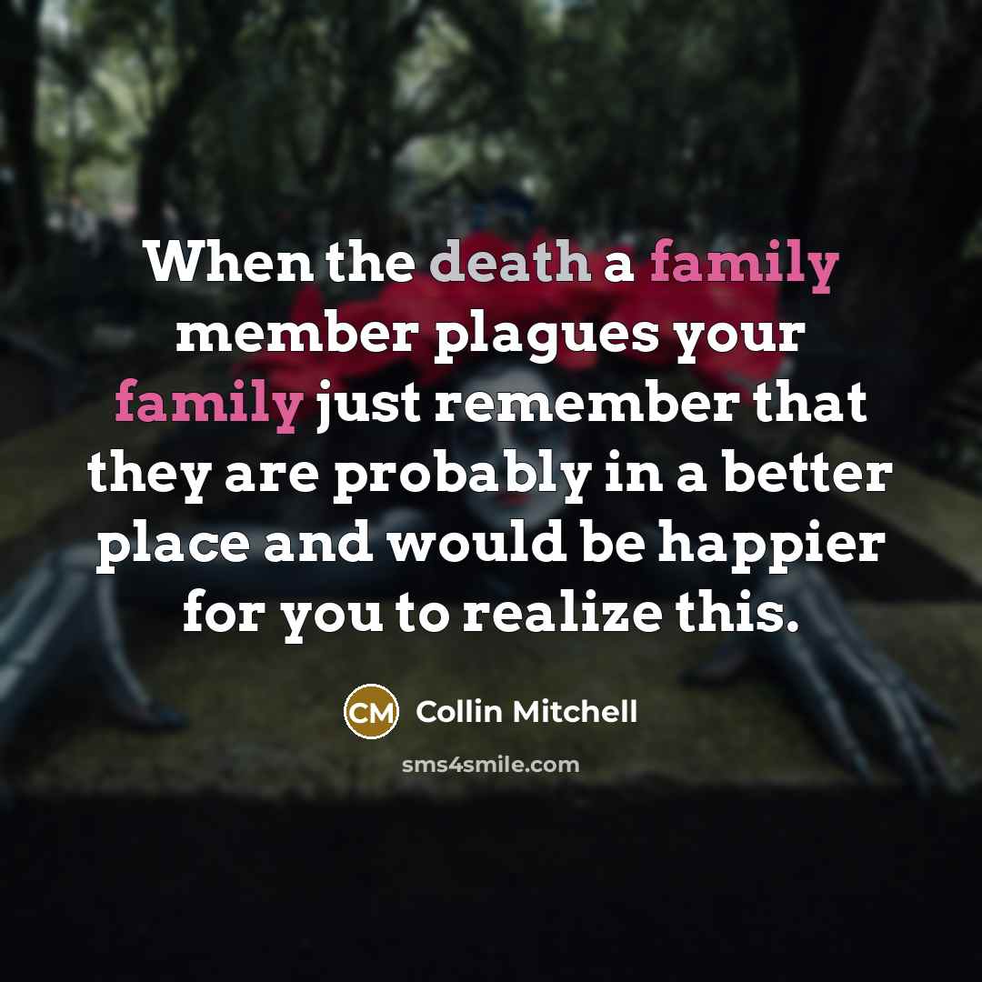 “When the death a family member plagues your family just…” quote by Collin Mitchell