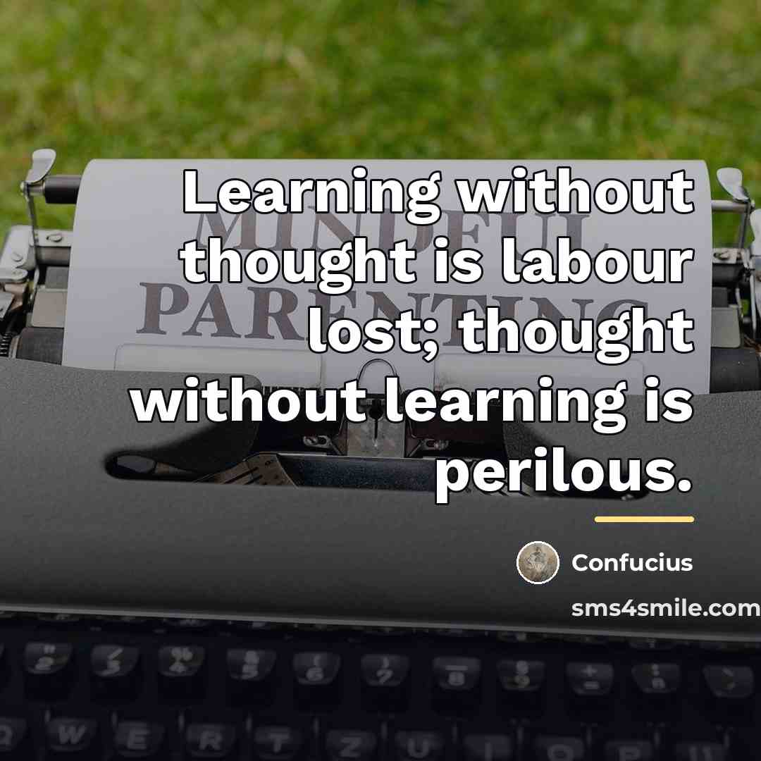 “Learning without thought is labour lost; thought without learning is…” quote by Confucius