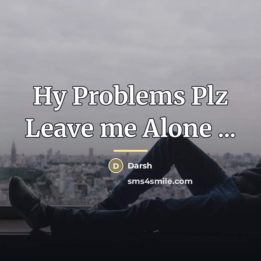 “Hy Problems Plz Leave me Alone ...…” quote by Darsh