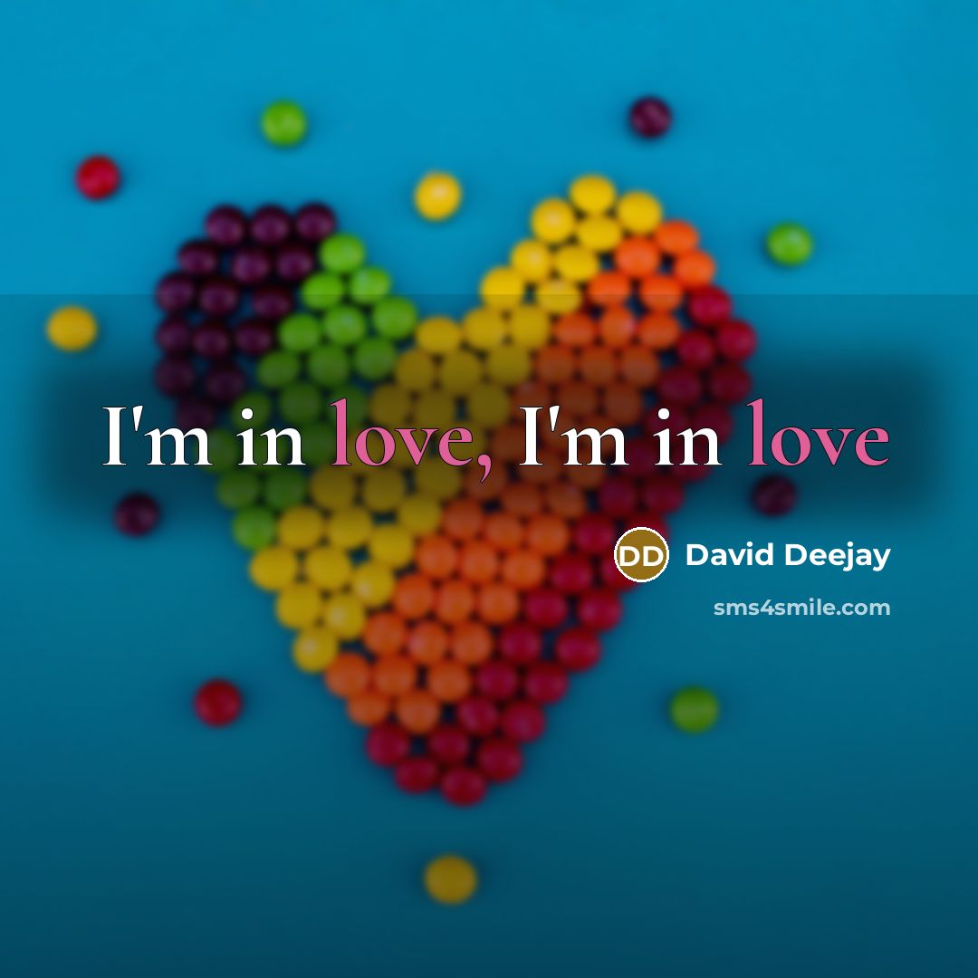 “I'm in love, I'm in love…” quote by David Deejay