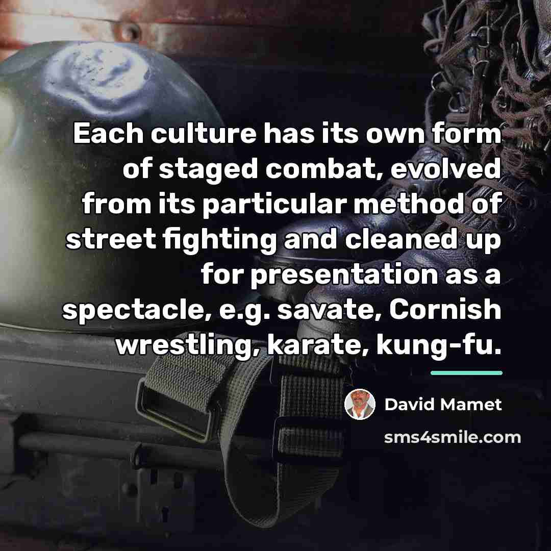 “Each culture has its own form of staged combat, evolved…” quote by David Mamet