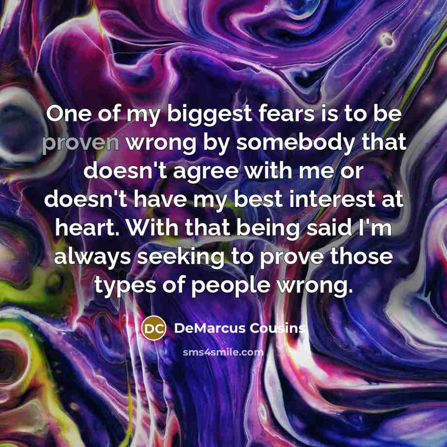 “One of my biggest fears is to be proven wrong…” quote by DeMarcus Cousins