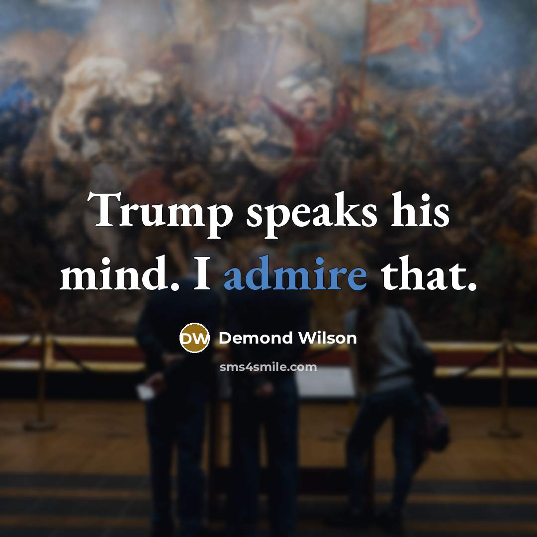 “Trump speaks his mind. I admire that.…” quote by Demond Wilson