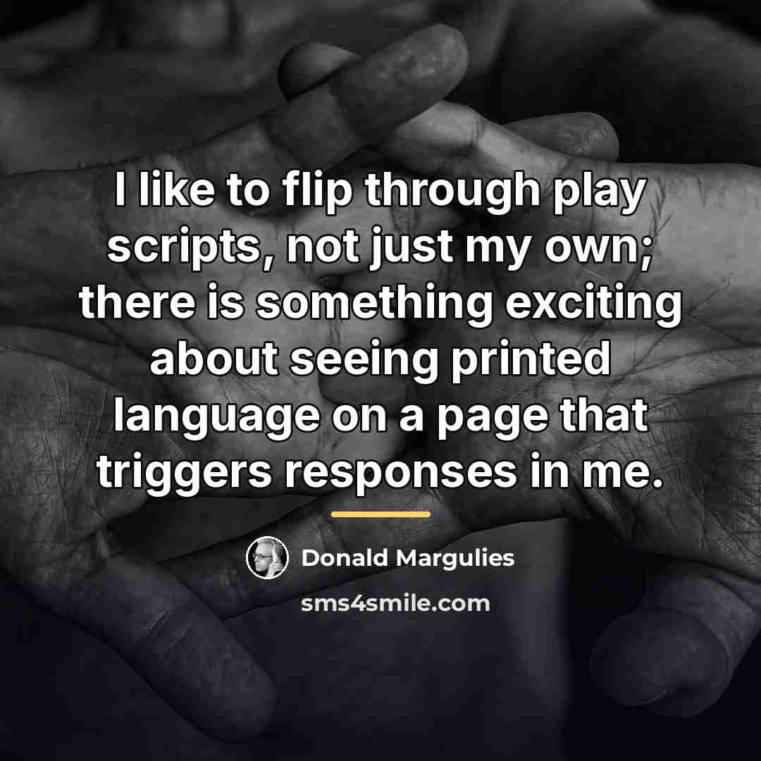 “I like to flip through play scripts, not just my…” quote by Donald Margulies