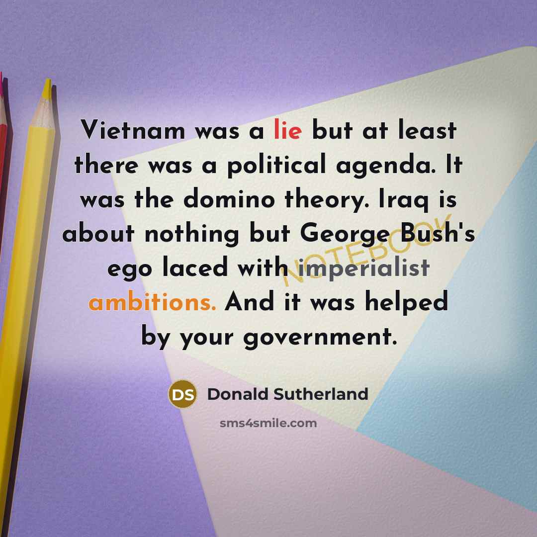 “Vietnam was a lie but at least there was a…” quote by Donald Sutherland