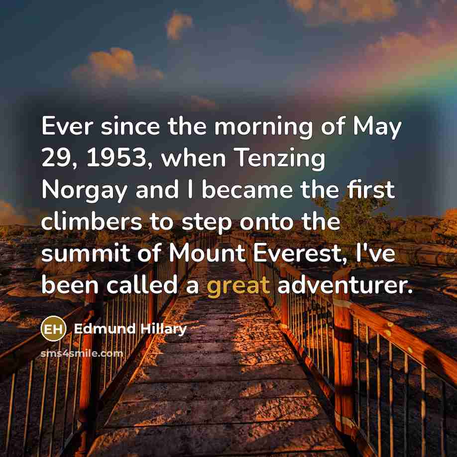“Ever since the morning of May 29, 1953, when Tenzing…” quote by Edmund Hillary