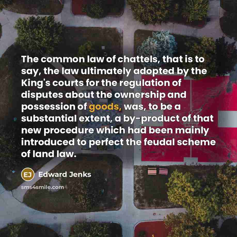 “The common law of chattels, that is to say, the…” quote by Edward Jenks