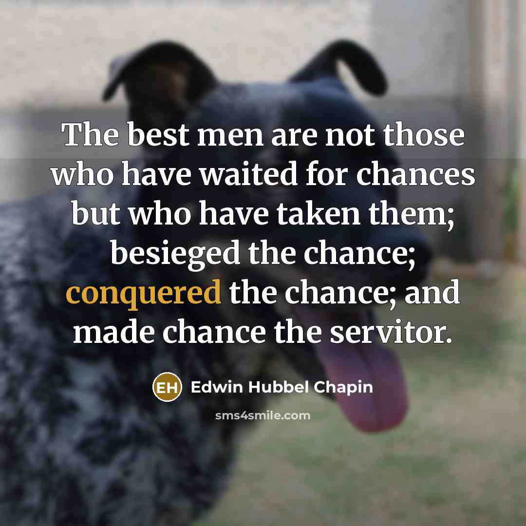 “The best men are not those who have waited for…” quote by Edwin Hubbel Chapin