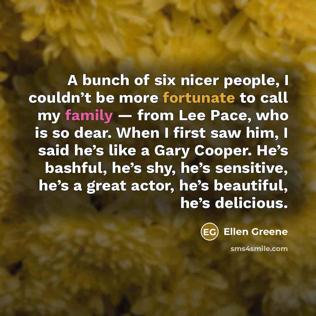 “A bunch of six nicer people, I couldn’t be more…” quote by Ellen Greene