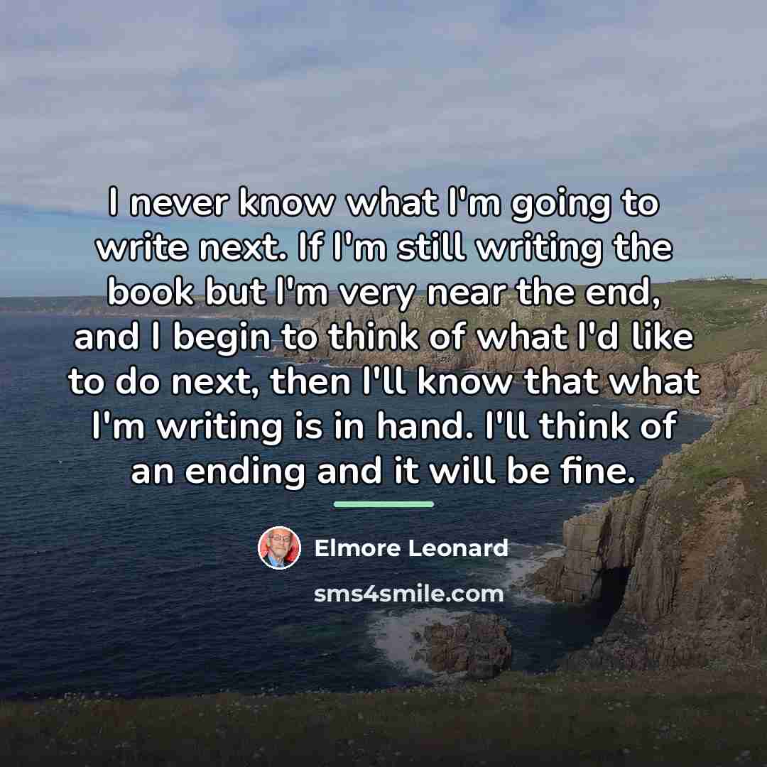 “I never know what I'm going to write next. If…” quote by Elmore Leonard