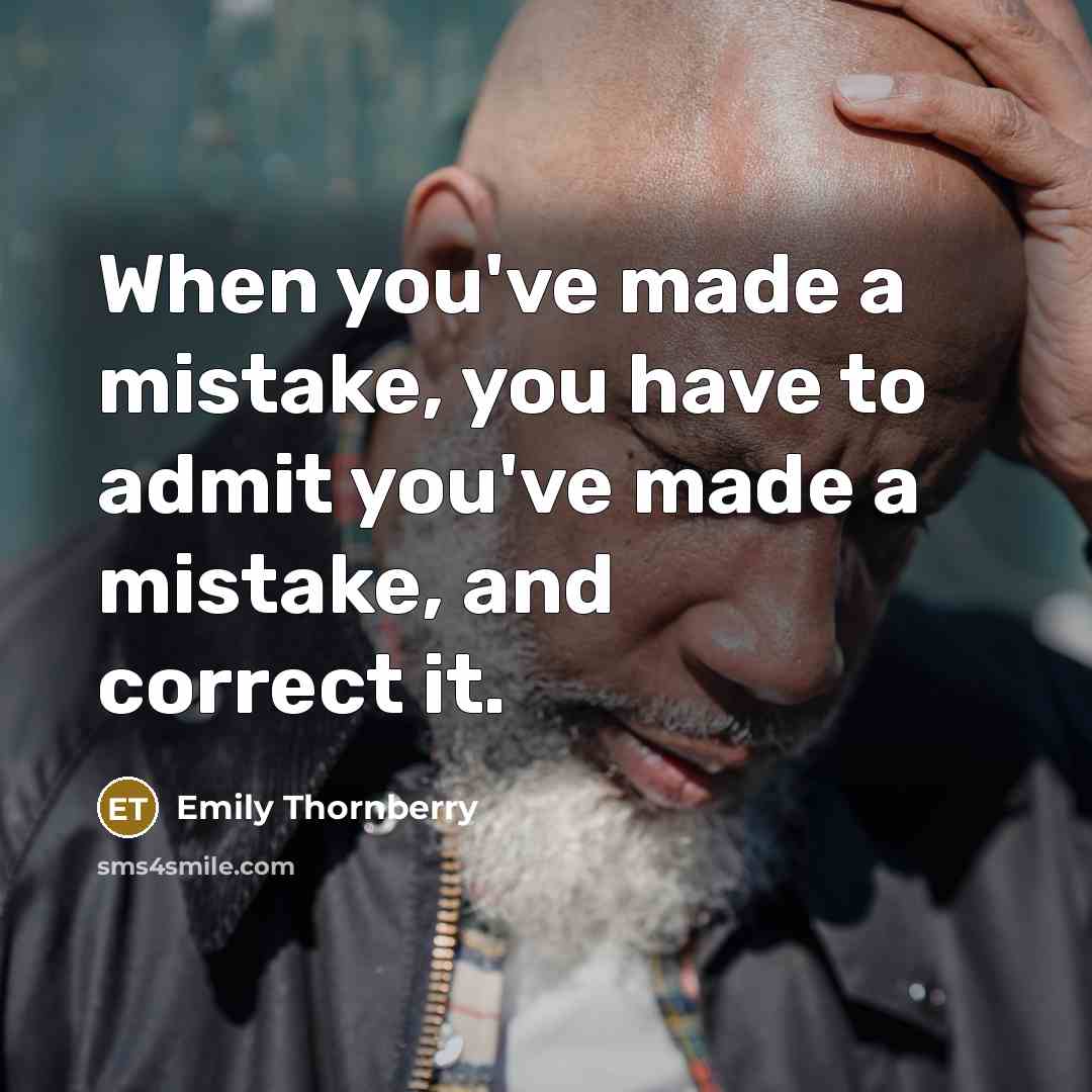 “When you've made a mistake, you have to admit you've…” quote by Emily Thornberry
