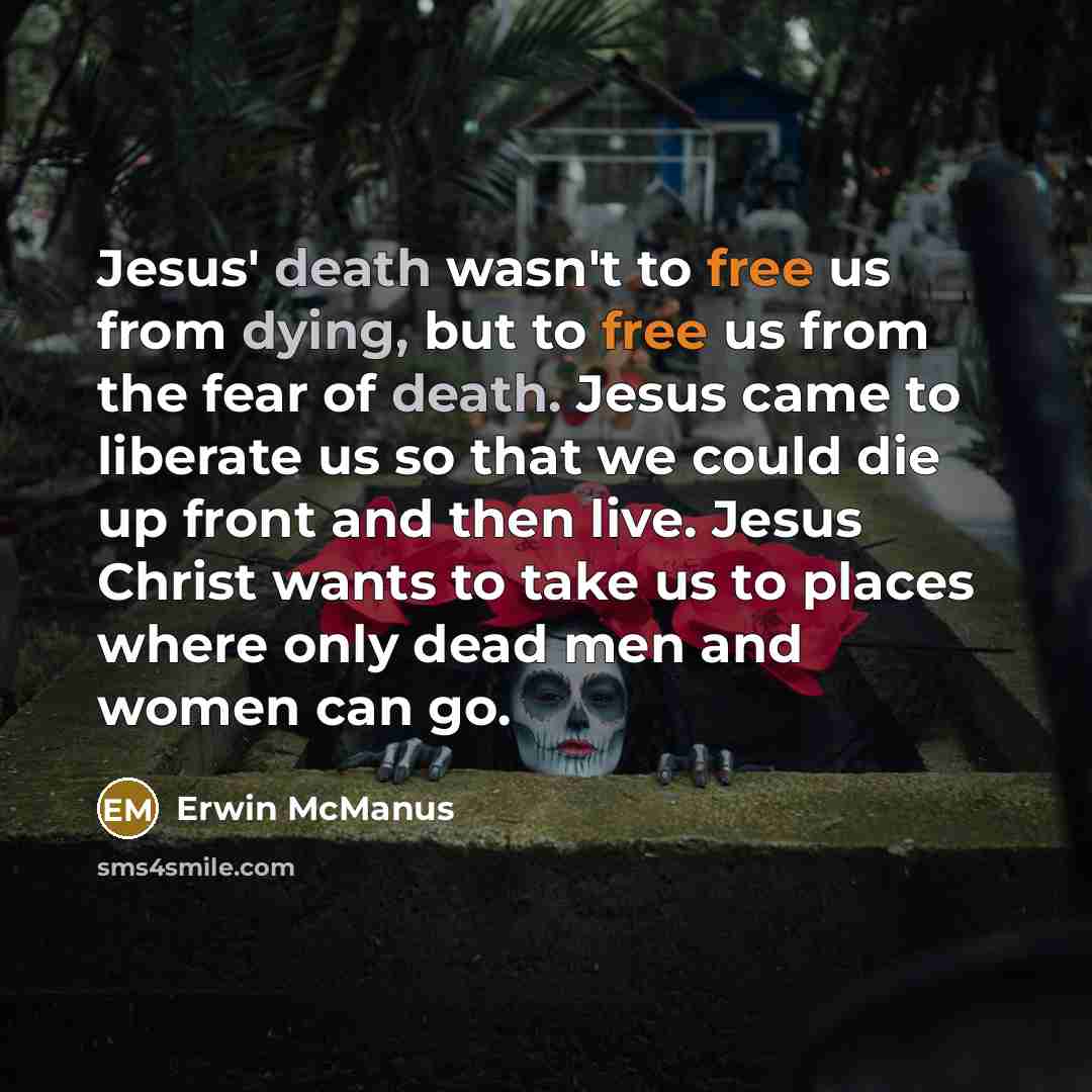 “Jesus' death wasn't to free us from dying, but to…” quote by Erwin McManus
