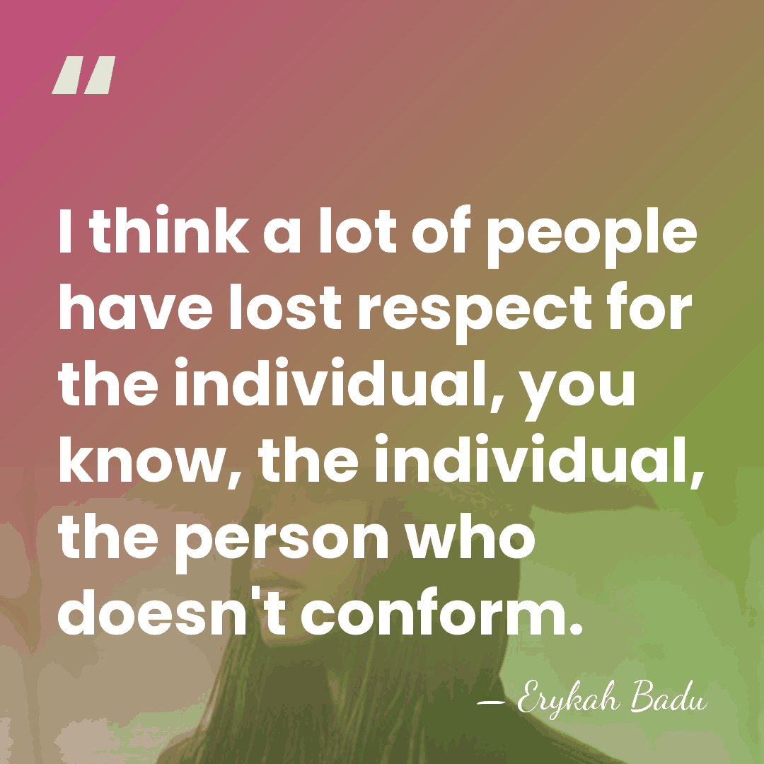 I think a lot of people have lost respect for the individual,&hellip; - Erykah Badu