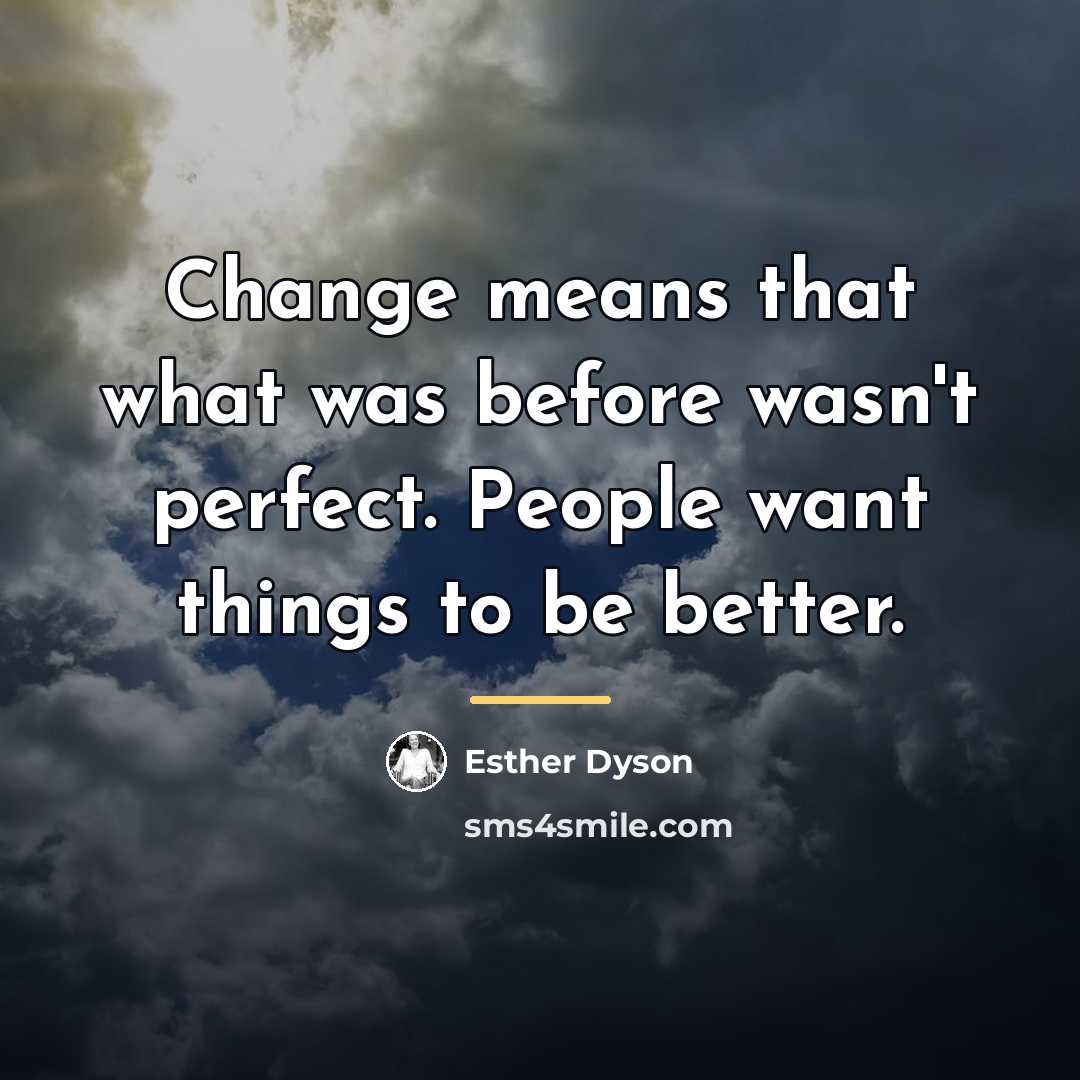 “Change means that what was before wasn't perfect. People want…” quote by Esther Dyson
