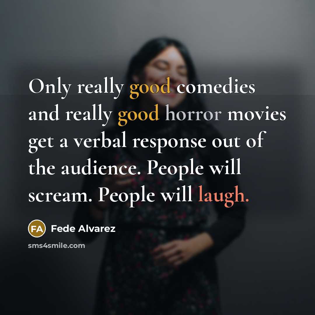 “Only really good comedies and really good horror movies get…” quote by Fede Alvarez