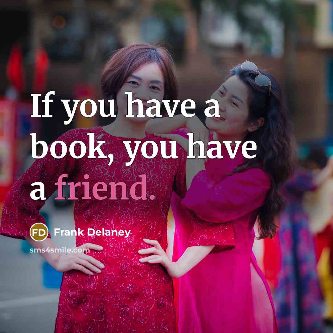 “If you have a book, you have a friend.…” quote by Frank Delaney