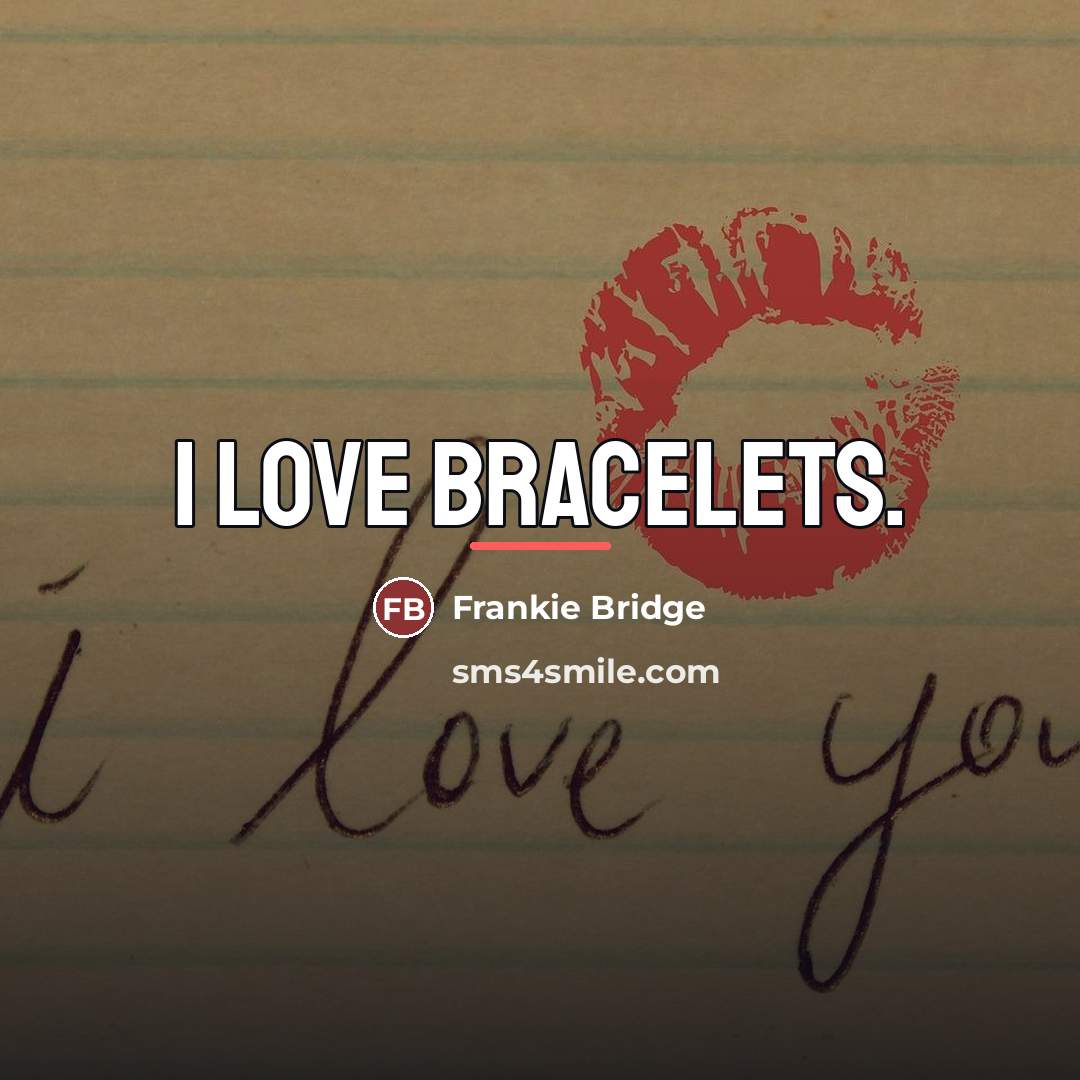 “I love bracelets.…” quote by Frankie Bridge