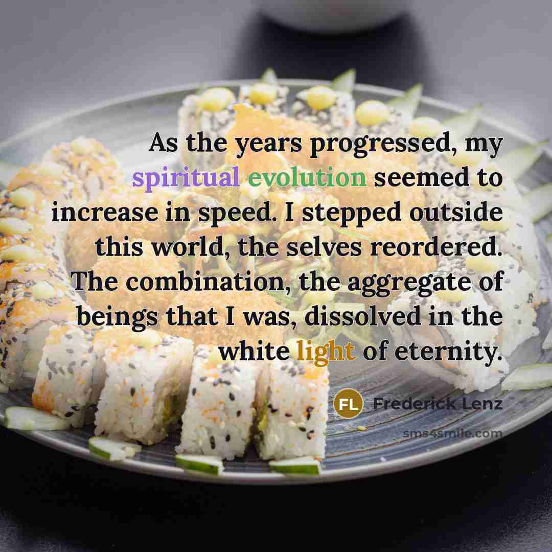 “As the years progressed, my spiritual evolution seemed to increase…” quote by Frederick Lenz